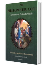 Biblia pentru copii povestita de Parintele Necula Biblia pentru copii povestita de Parintele Necula