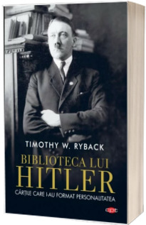 Biblioteca lui Hitler. Cartile care i-au transformat personalitatea