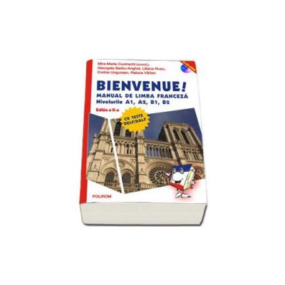 Bienvenue! Manual de limba franceza. Nivelurile A1, A2, B1, B2 - Contine CD - Editia a II-a revazuta si adaugita