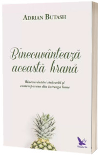 Binecuvanteaza aceasta hrana - Binecvantari stravechi si contemporane din intreaga lume - Adrian Butash