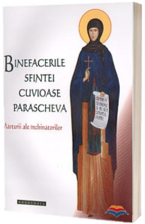Binefacerile Sfintei Cuvioase Parascheva, vol. 1