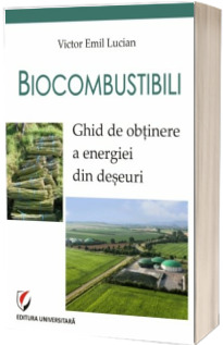 Biocombustibili. Ghid de obtinere a energiei din deseuri