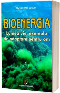 Bioenergia - Lumea vie, exemplu de adaptare pentru om
