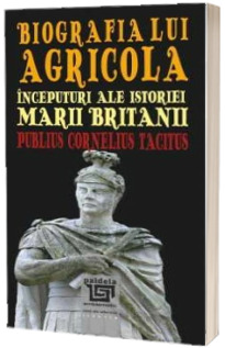 Biografia lui Agricola. Inceputuri ale istoriei Marii Britanii