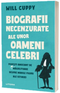 Biografii necenzurate ale unor oameni celebri