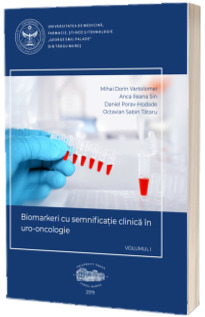 Biomarkeri cu semnificatie clinica in uro-oncologie. Volumul I