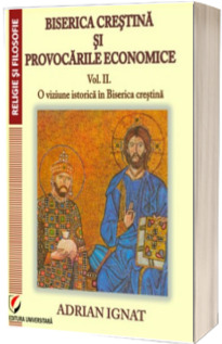 Biserica crestina si provocarile economice. O viziune istorica in Biserica Crestina (volumul II)