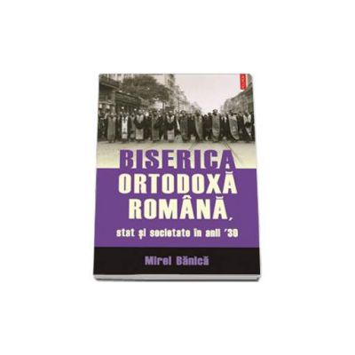 Biserica Ortodoxa Romana, stat si societate in anii 30