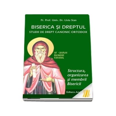 Biserica si dreptul. Studii de drept canonic ortodox. Structura, organizarea si membrii Bisericii Vol. 4