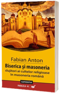 Biserica si masoneria. Slujitori ai cultelor in masoneria romana