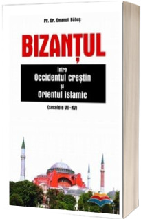 Bizantul intre Occidentul crestin si Orientul islamic (Secolele. VII-XV)