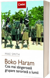 Boko Haram - Cea mai sangeroasa grupare terorista a lumii