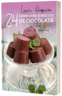 Bomboane si biscuiti de ciocolata - 24 de retete deliciose si usor de preparat
