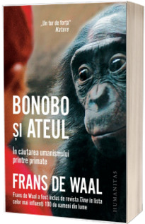 Bonobo si ateul. In cautarea umanismului printre primate - Frans de Waal