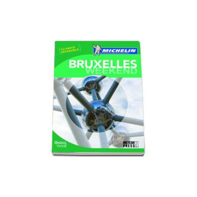 Bruxelles Weekend. Ghidul Michelin cu harta detasabila