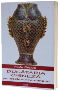 Bucataria chineza pe intelesul romanului