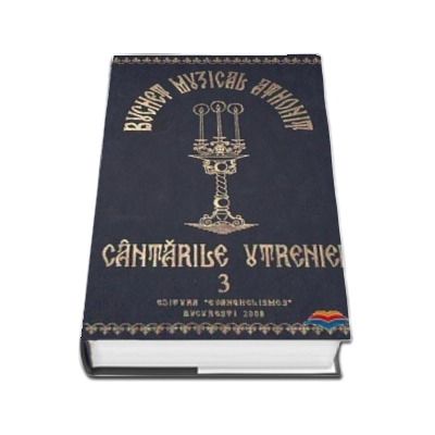 Buchet muzical athonit. Cantarile Utreniei, volumul III