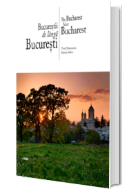 Bucurestii de langa Bucuresti. Text in limba Romana-Engleza Bucurestii de langa Bucuresti. Text in limba Romana-Engleza