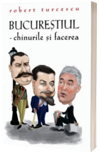 Bucurestiul - chinurile si facerea
