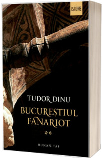 Bucurestiul fanariot. Administratie, mestesuguri, negot - Tudor Dinu