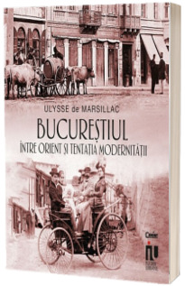 Bucurestiul intre Orient si tentatia modernitatii