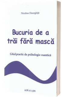 Bucuria de a trai fara masca