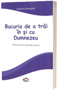 Bucuria de a trai in si cu Dumnezeu
