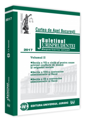 Buletinul Jurisprudentei Curtea de Apel Bucuresti 2017. Volumul II