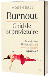 Burnout. Ghid de supravietuire