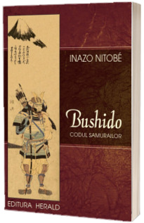 Bushido. Codul Samurailor. Sufletul Japoniei