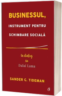 Businessul, instrument pentru schimbare sociala. In dialog cu Dalai Lama