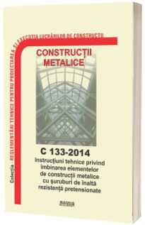 C 133-2014: Instructiuni tehnice imbinarea elementelor de constructii metalice cu suruburi de inalta rezistenta pretensionate