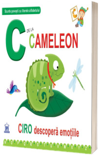 C de la cameleon. Ciro descopera emotiile (Scurte povesti cu literele alfabetului)