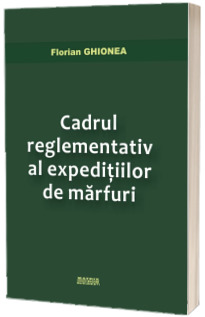 Cadrul reglementativ al expeditiilor de marfuri
