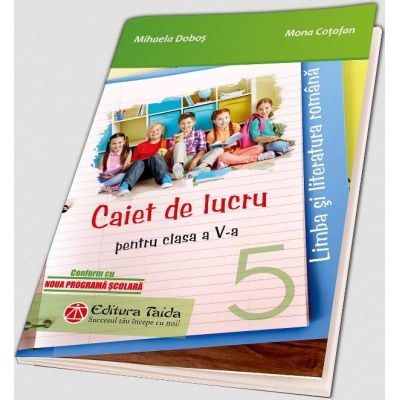 Caiet de lucru pentru clasa a V-a - Limba si literatura romana - Mihaela Dobos (Conform cu noua programa scolara 2017)