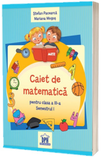 Caiet de Matematica - Clasa a III-a Semestrul I