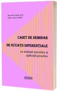 Caiet de seminar de ecuatii diferentiale cu notiuni teoretice si aplicatii practice