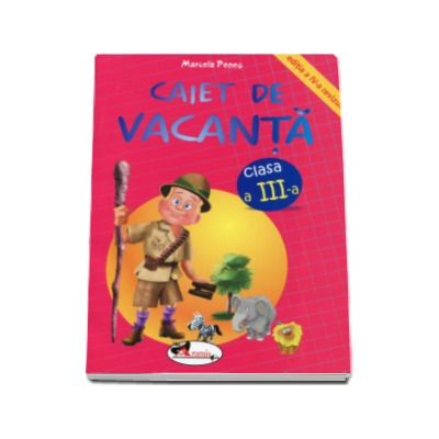 Caiet de vacanta, pentru clasa a III-a. Editia a IV-a (Marcela Penes)