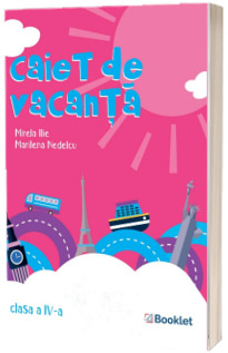 Caiet de vacanta, pentru clasa a IV-a Caiet de vacanta, pentru clasa a IV-a