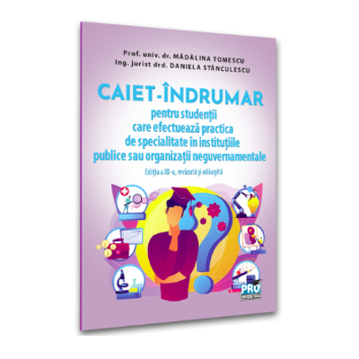 CAIET - INDRUMAR pentru studentii care efectueaza practica de specialitate in institutiile publice sau organizatii neguvernamentale Editia a XII-a, revazuta si adaugita