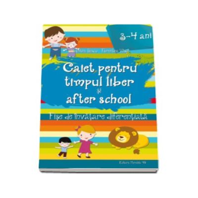 Caiet pentru Timpul Liber si After School - Fise de invatare diferentiata pentru 3-4 ani (Valentina Iliescu)
