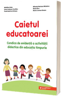 Caietul educatoarei. Condica de evidenta a activitatii didactice din educatia timpurie