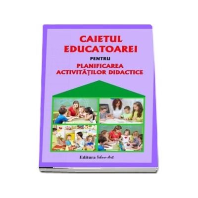 Caietul educatoarei pentru planificarea activitatilor didactice
