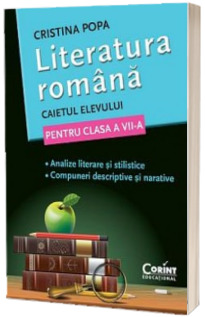 Caietul elevului pentru clasa a VII-a - Literatura romana (Cristina Popa)