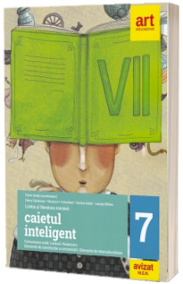 Caietul inteligent. LITERATURA. Limba romana. Comunicare. Clasa a VII-a