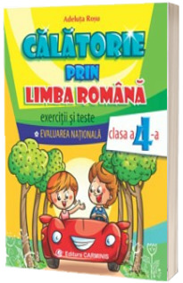 Calatorie prin limba romana. Exercitii si teste. Evaluarea Nationala pentru clasa a IV-a