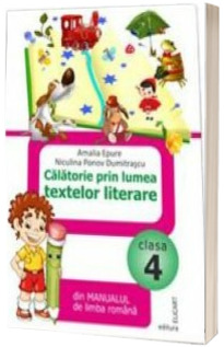 Calatorie prin lumea textelor literare din manualul de limba romana pentru clasa a IV-a. Dupa Manual de limba romana - Tudora Pitila