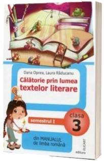 Calatorie prin lumea textelor literare, pentru clasa a III-a. Semestrul I  - Din manualul de limba romana (Ordinea continuturilor corespunde manualului avizat M.E.N., varianta AL)