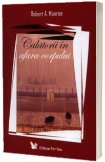 Calatorii in afara corpului - Robert Monroe
