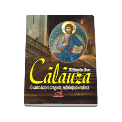 Calauza - Mihaela Ion. O carte despre dragoste, suferinta si credinta